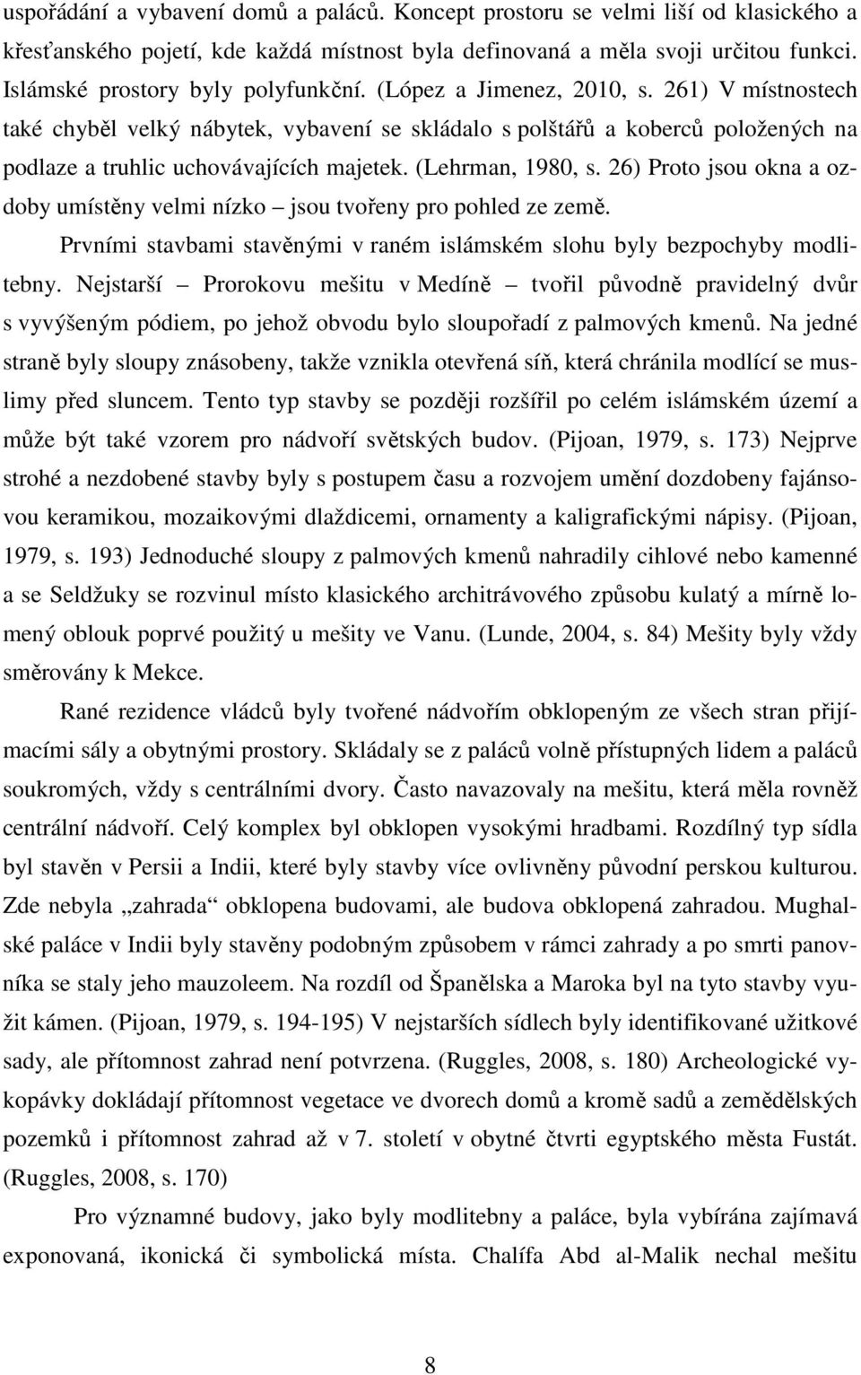 261) V místnostech také chyběl velký nábytek, vybavení se skládalo s polštářů a koberců položených na podlaze a truhlic uchovávajících majetek. (Lehrman, 1980, s.