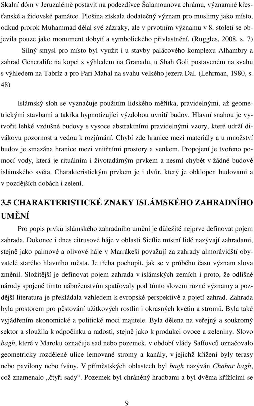 století se objevila pouze jako monument dobytí a symbolického přivlastnění. (Ruggles, 2008, s.