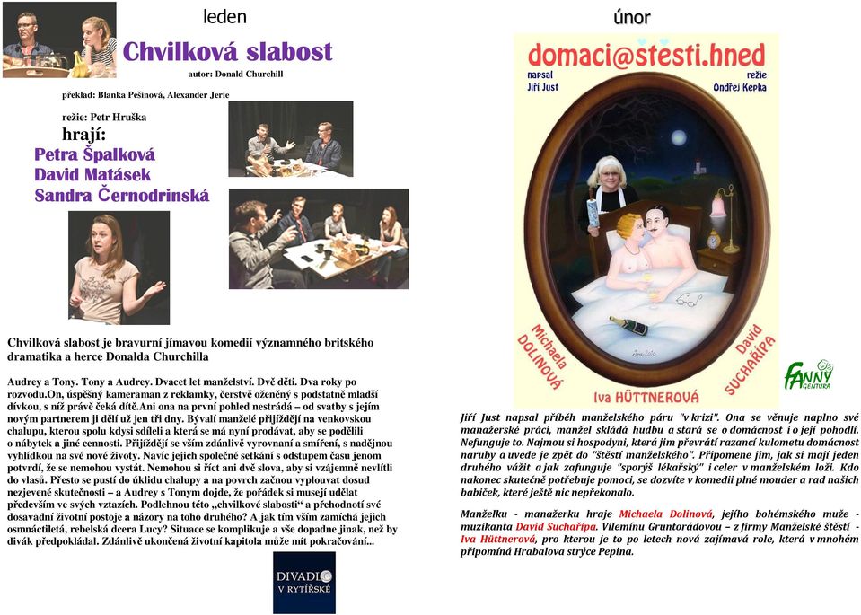 on, úspěšný kameraman z reklamky, čerstvě oženěný s podstatně mladší dívkou, s níž právě čeká dítě.ani ona na první pohled nestrádá od svatby s jejím novým partnerem ji dělí už jen tři dny.