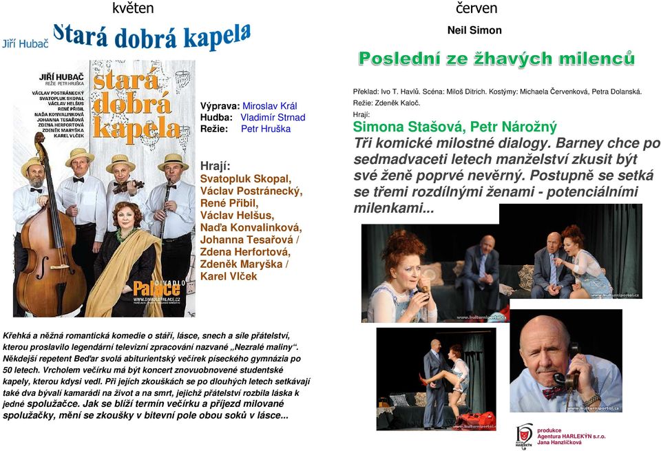 Simona Stašová, Petr Nárožný Tři komické milostné dialogy. Barney chce po sedmadvaceti letech manželství zkusit být své ženě poprvé nevěrný.