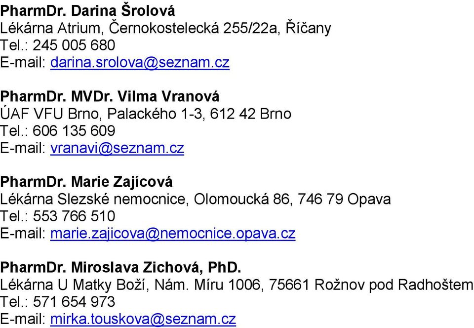 Marie Zajícová Lékárna Slezské nemocnice, Olomoucká 86, 746 79 Opava Tel.: 553 766 510 E-mail: marie.zajicova@nemocnice.opava.