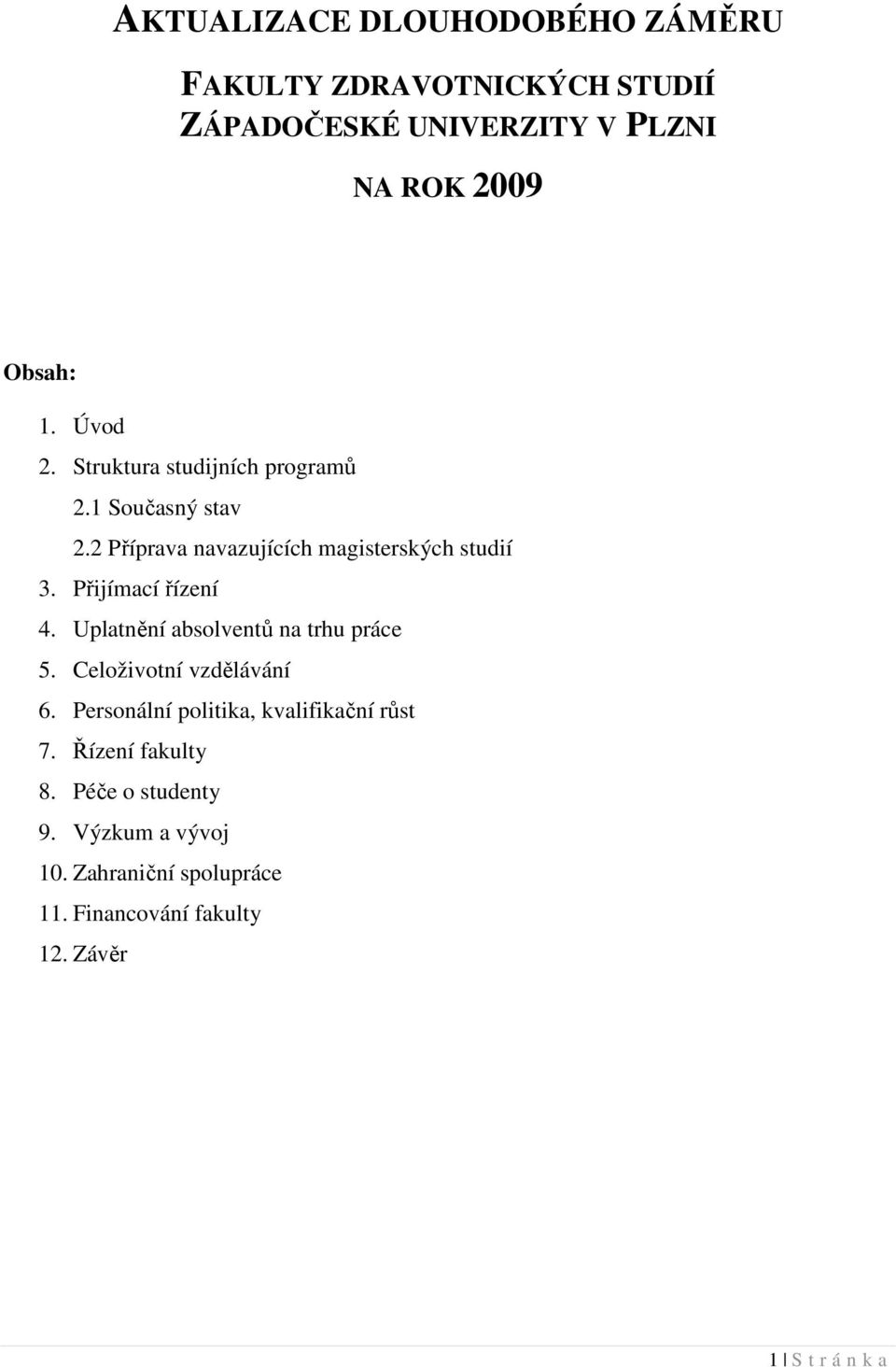 Přijímací řízení 4. Uplatnění absolventů na trhu práce 5. Celoživotní vzdělávání 6.
