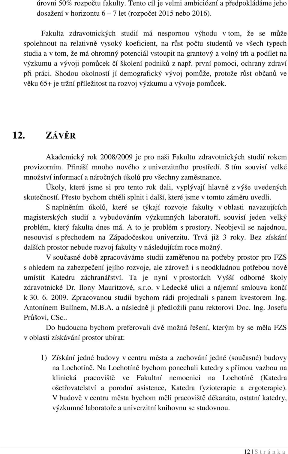 na grantový a volný trh a podílet na výzkumu a vývoji pomůcek čí školení podniků z např. první pomoci, ochrany zdraví při práci.