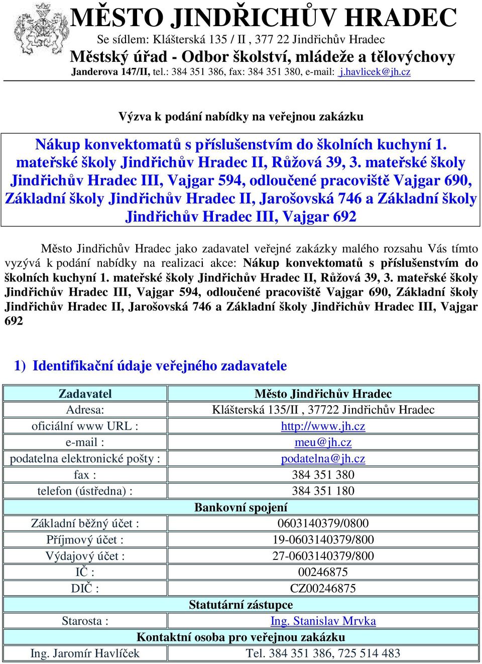 mateřské školy Jindřichův Hradec III, Vajgar 594, odloučené pracoviště Vajgar 690, Základní školy Jindřichův Hradec II, Jarošovská 746 a Základní školy Jindřichův Hradec III, Vajgar 692 Město