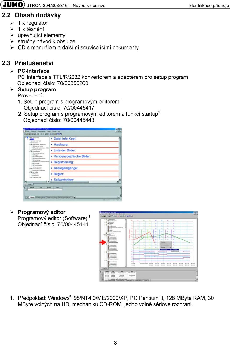 3 Příslušenství PC-Interface PC Interface s TTL/RS232 konvertorem a adaptérem pro setup program Objednací číslo: 70/00350260 Setup program Provedení: 1.