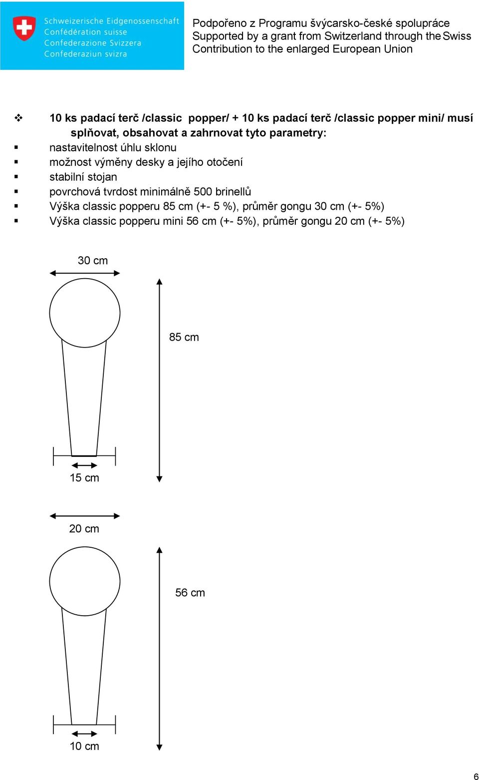 stojan povrchová tvrdost minimálně 500 brinellů Výška classic popperu 85 cm (+- 5 %), průměr gongu 30 cm