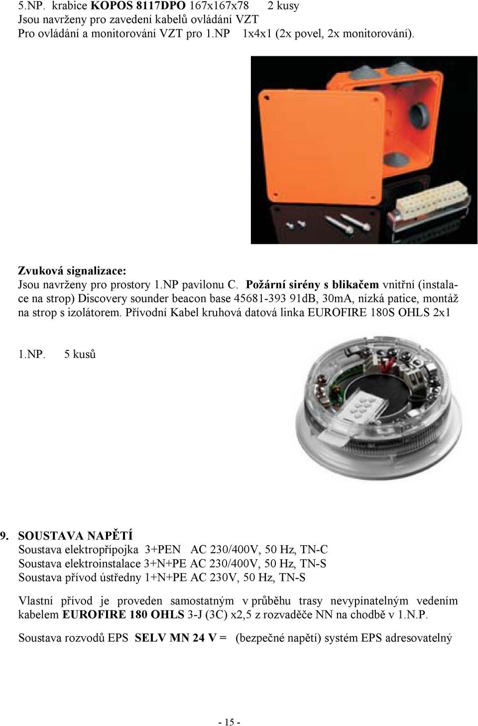 Požární sirény s blikačem vnitřní (instalace na strop) Discovery sounder beacon base 45681-393 91dB, 30mA, nízká patice, montáž na strop s izolátorem.