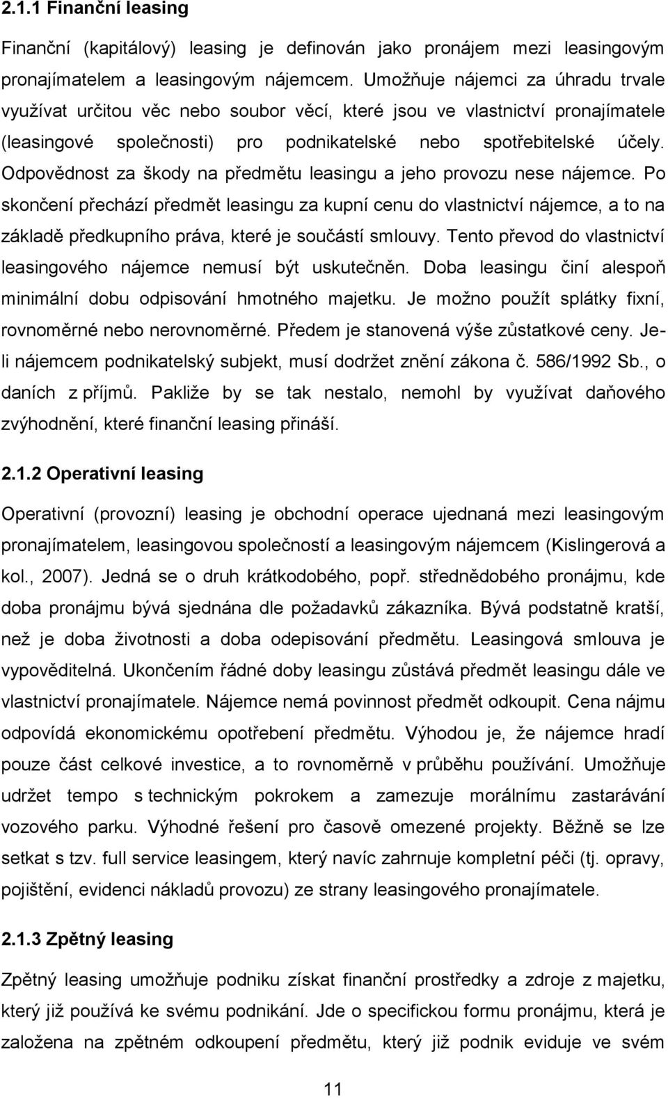 Odpovědnost za škody na předmětu leasingu a jeho provozu nese nájemce.