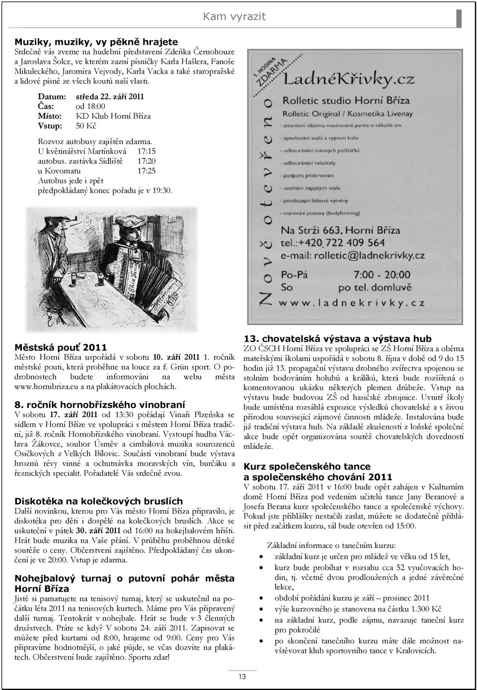 J, vdovec po 36 letech hezkho manelstv, ona rozveden po 23 letech Jarda je lska mho ivota, je to lovk, kterho jsem cel ivot hledala a on hledal Seznmen Vejprnice | ELITE Date