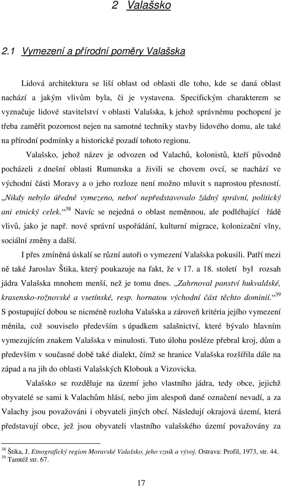 přírodní podmínky a historické pozadí tohoto regionu.