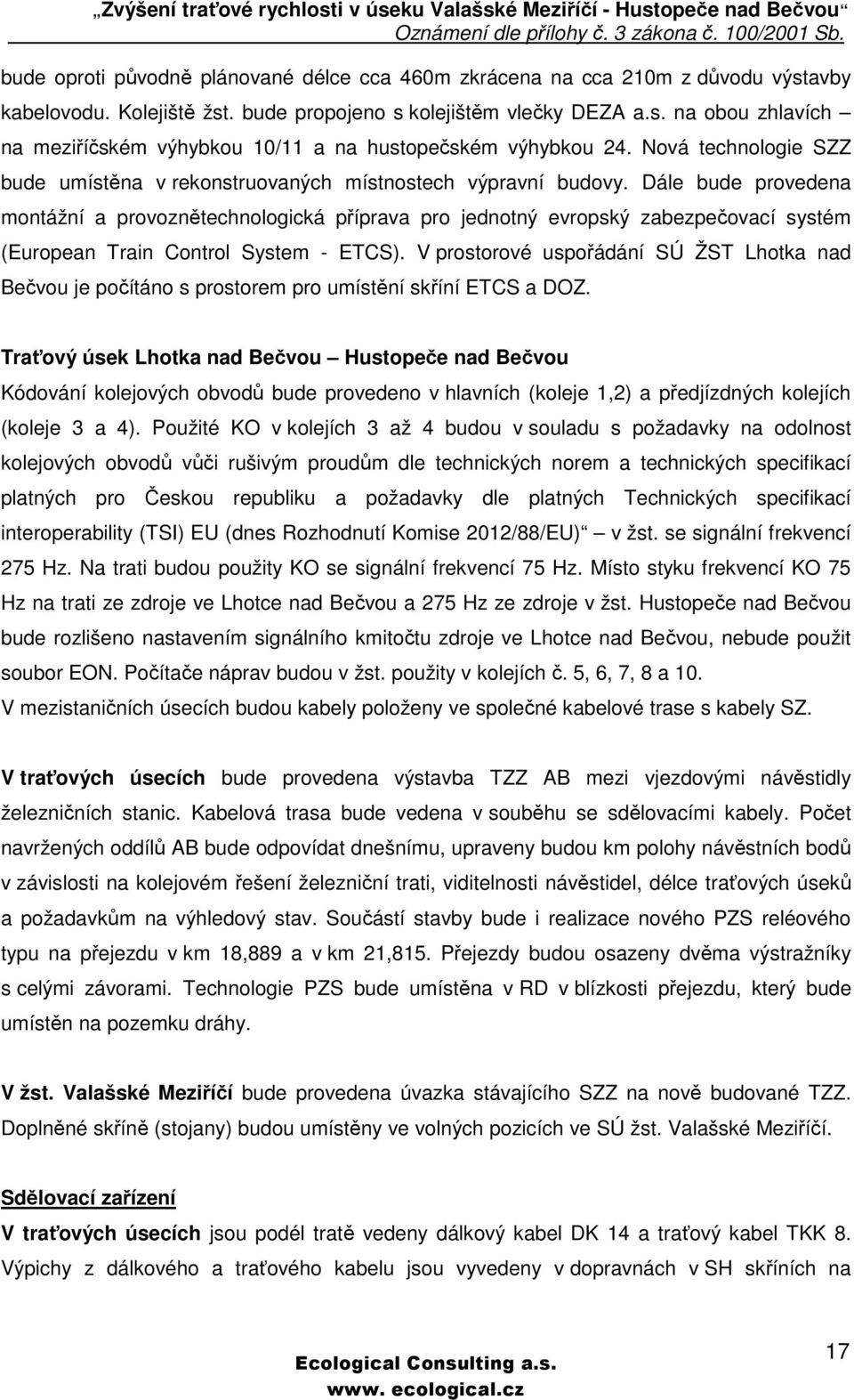 Dále bude provedena montážní a provoznětechnologická příprava pro jednotný evropský zabezpečovací systém (European Train Control System - ETCS).