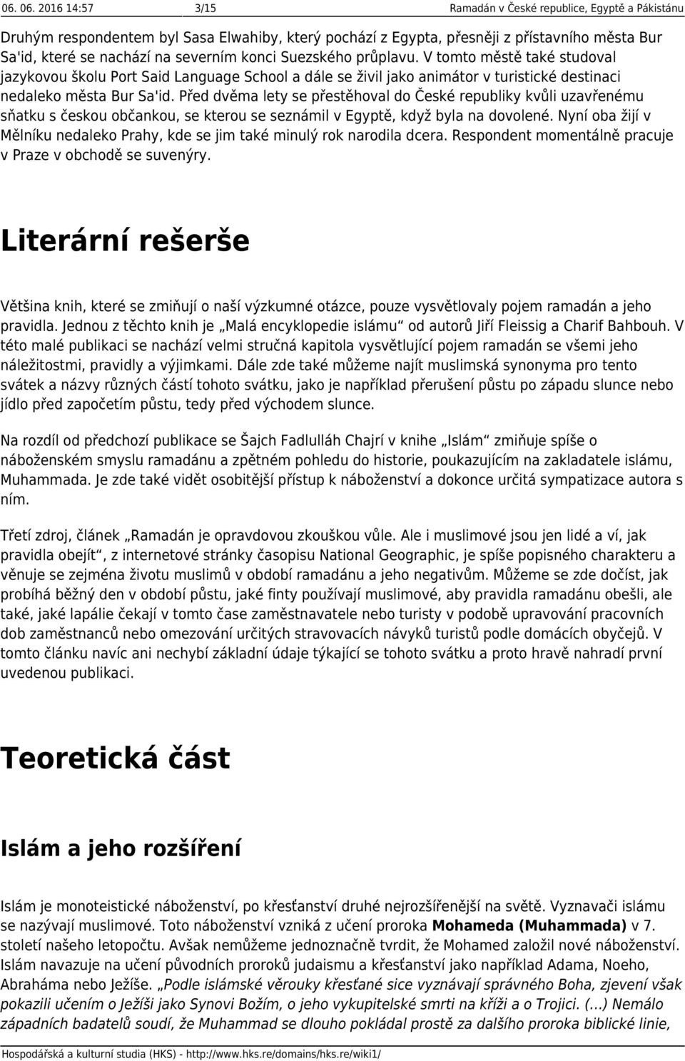 Suezského průplavu. V tomto městě také studoval jazykovou školu Port Said Language School a dále se živil jako animátor v turistické destinaci nedaleko města Bur Sa'id.