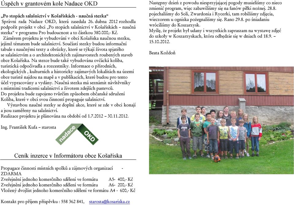Záměrem projektu je vybudování v obci Košařiska naučnou stezku, jejímž tématem bude salašnictví.