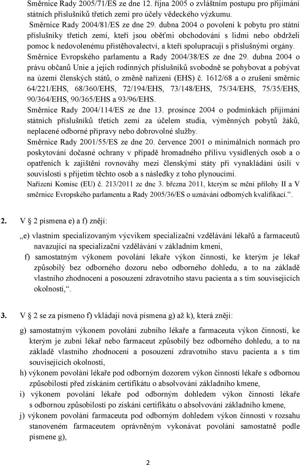 orgány. Směrnice Evropského parlamentu a Rady 2004/38/ES ze dne 29.