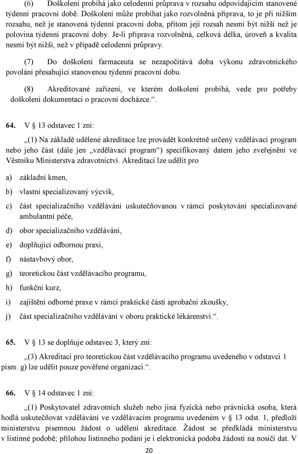 Je-li příprava rozvolněná, celková délka, úroveň a kvalita nesmí být nižší, než v případě celodenní průpravy.