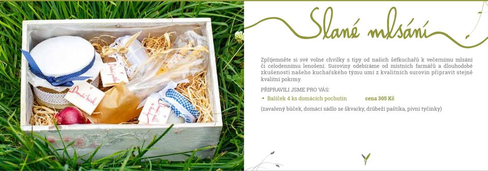 Suroviny odebíráme od místních farmářů a dlouhodobé zkušenosti našeho kuchařského týmu umí z