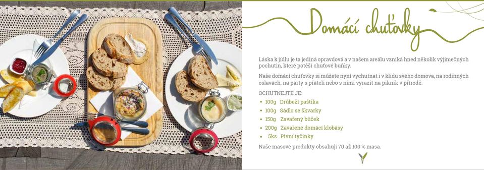 Naše domácí chuťovky si můžete nyní vychutnat i v klidu svého domova, na rodinných oslavách, na párty s přáteli