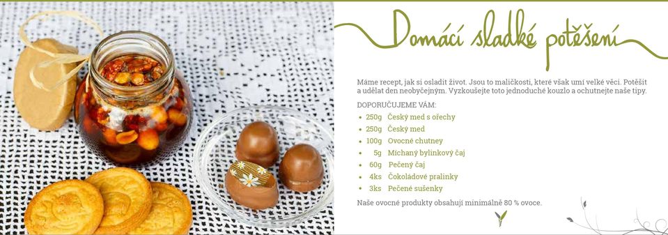 DOPORUČUJEME VÁM: 250g Český med s ořechy 250g Český med 100g Ovocné chutney 5g Míchaný