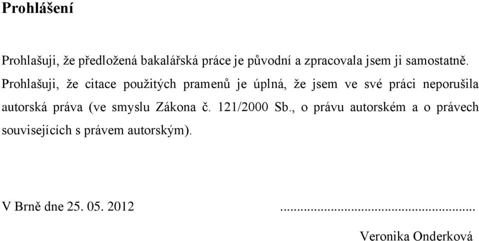 Prohlašuji, ţe citace pouţitých pramenů je úplná, ţe jsem ve své práci