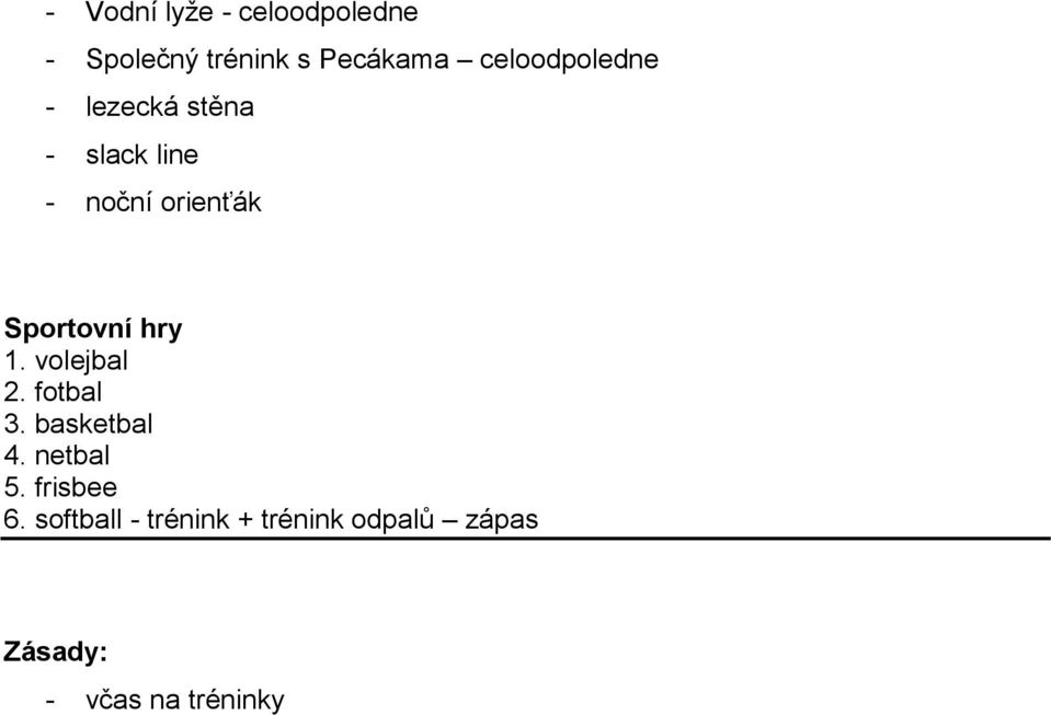 Sportovní hry 1. volejbal 2. fotbal 3. basketbal 4. netbal 5.