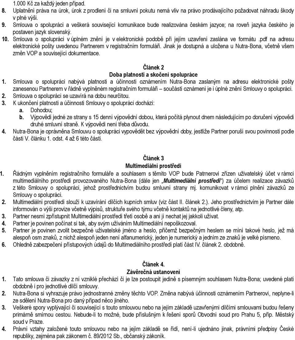 Smlouva o spolupráci v úplném znění je v elektronické podobě při jejím uzavření zaslána ve formátu.pdf na adresu elektronické pošty uvedenou Partnerem v registračním formuláři.