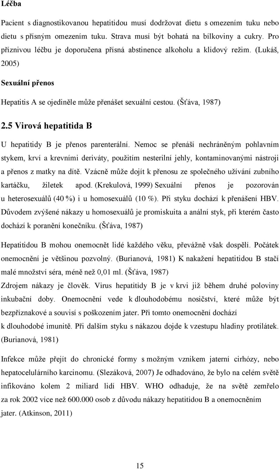 5 Virová hepatitida B U hepatitidy B je přenos parenterální.