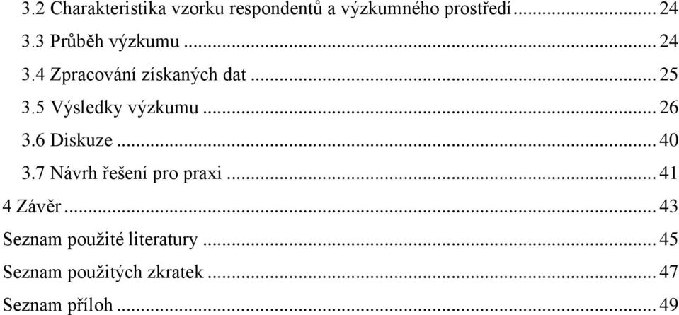 5 Výsledky výzkumu... 26 3.6 Diskuze... 40 3.7 Návrh řešení pro praxi.