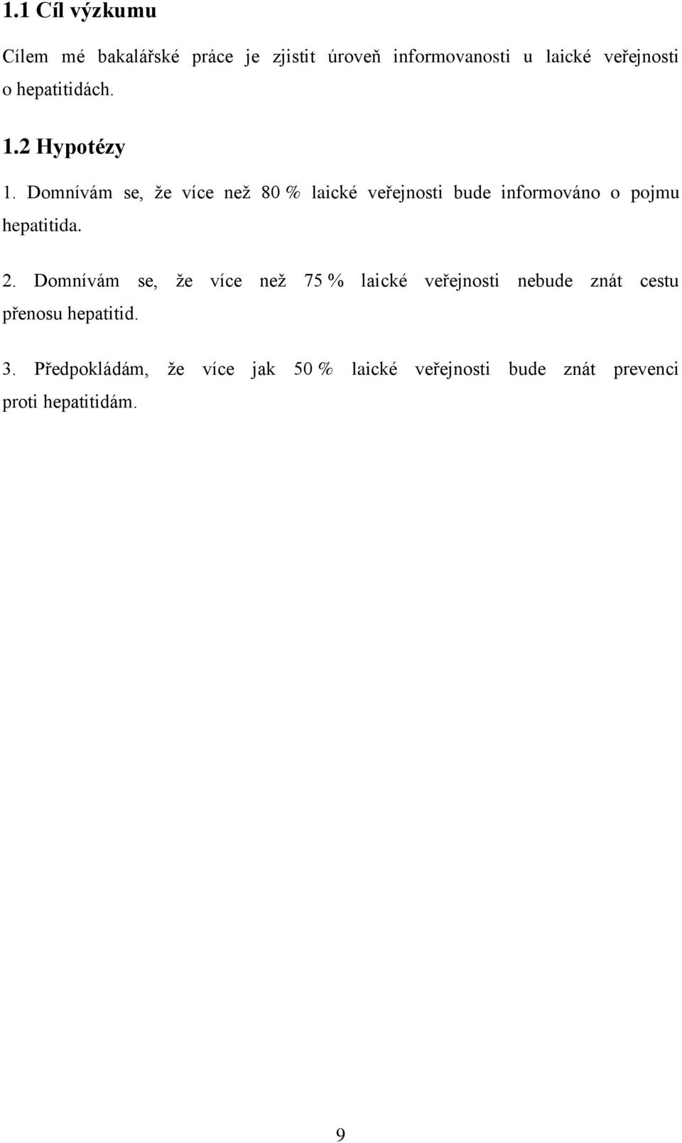 Domnívám se, že více než 80 % laické veřejnosti bude informováno o pojmu hepatitida. 2.