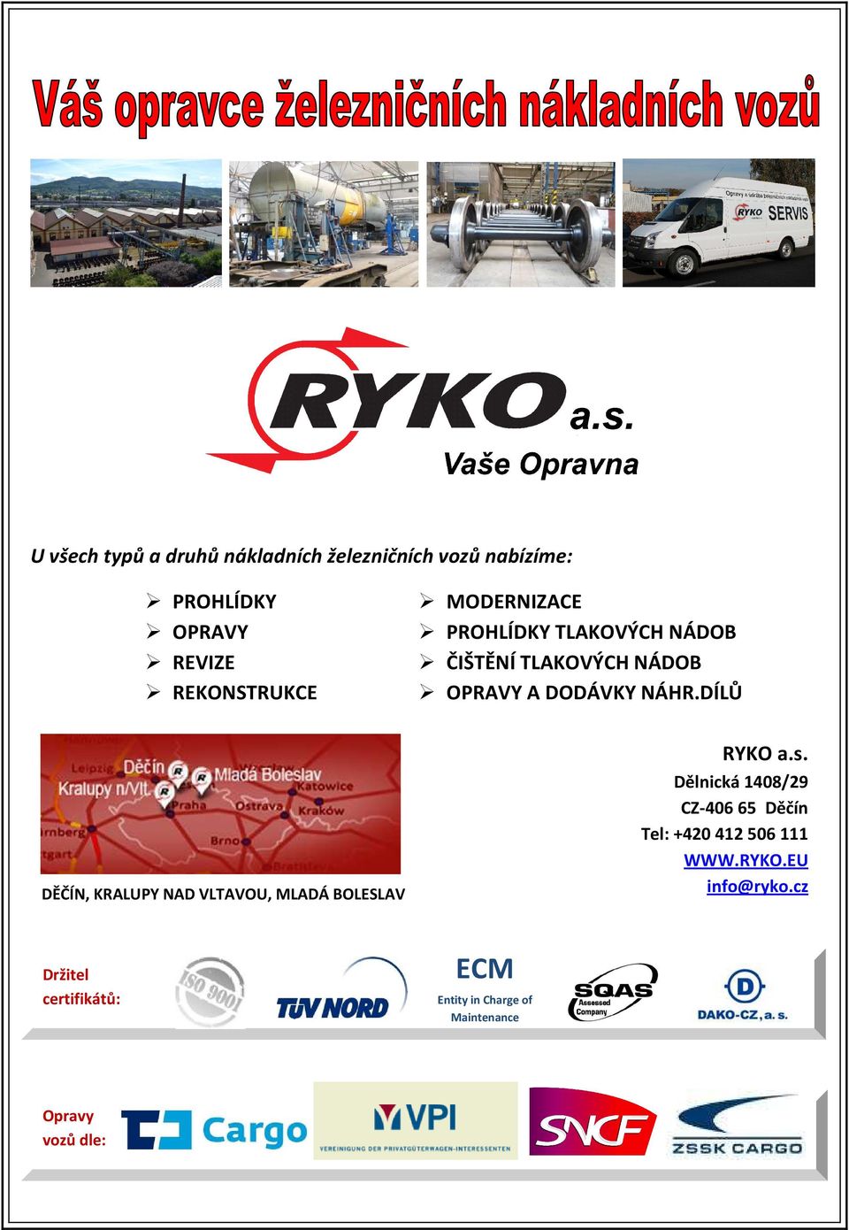 DÍLŮ DĚČÍN, KRALUPY NAD VLTAVOU, MLADÁ BOLESLAV RYKO a.s.