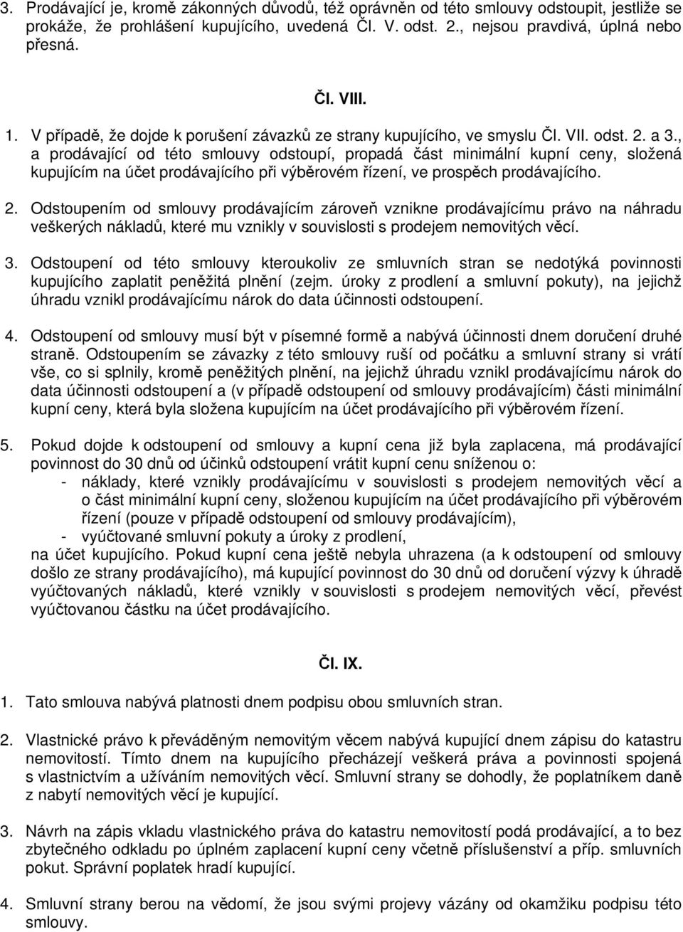 , a prodávající od této smlouvy odstoupí, propadá ást minimální kupní ceny, složená kupujícím na ú et prodávajícího p i výb rovém ízení, ve prosp ch prodávajícího. 2.