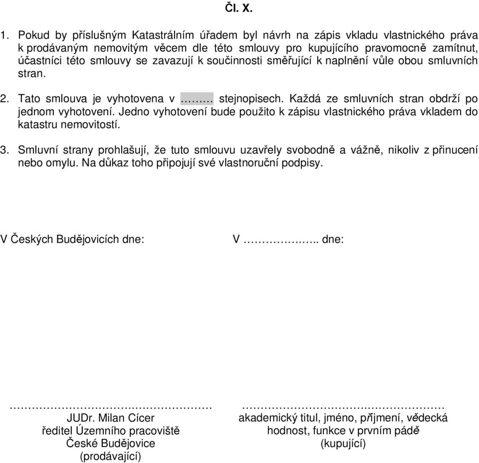 k sou innosti sm ující k napln ní v le obou smluvních stran. 2. Tato smlouva je vyhotovena v stejnopisech. Každá ze smluvních stran obdrží po jednom vyhotovení.