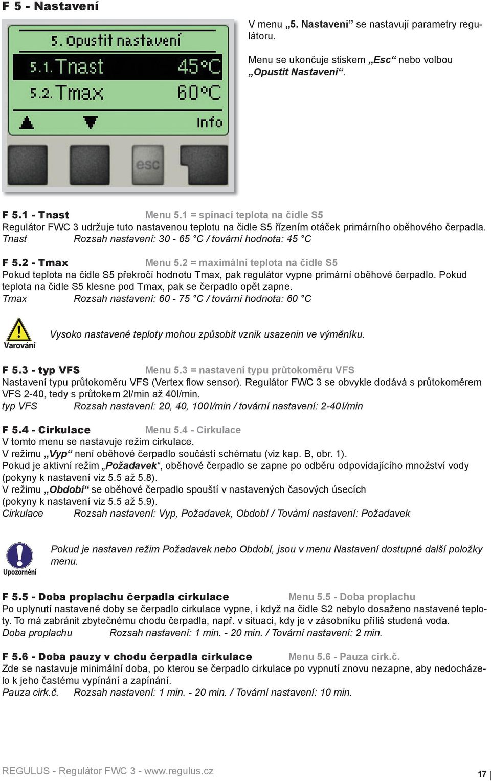 2 - Tmax Menu 5.2 = maximální teplota na čidle S5 Pokud teplota na čidle S5 překročí hodnotu Tmax, pak regulátor vypne primární oběhové čerpadlo.