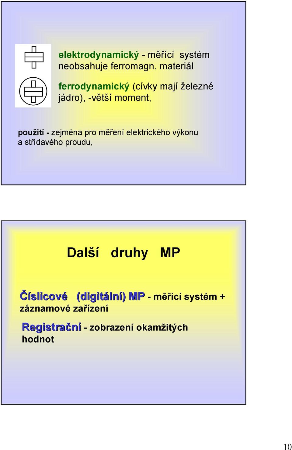 zejména pro měření elektrického výkonu a střídavého proudu, Další druhy MP