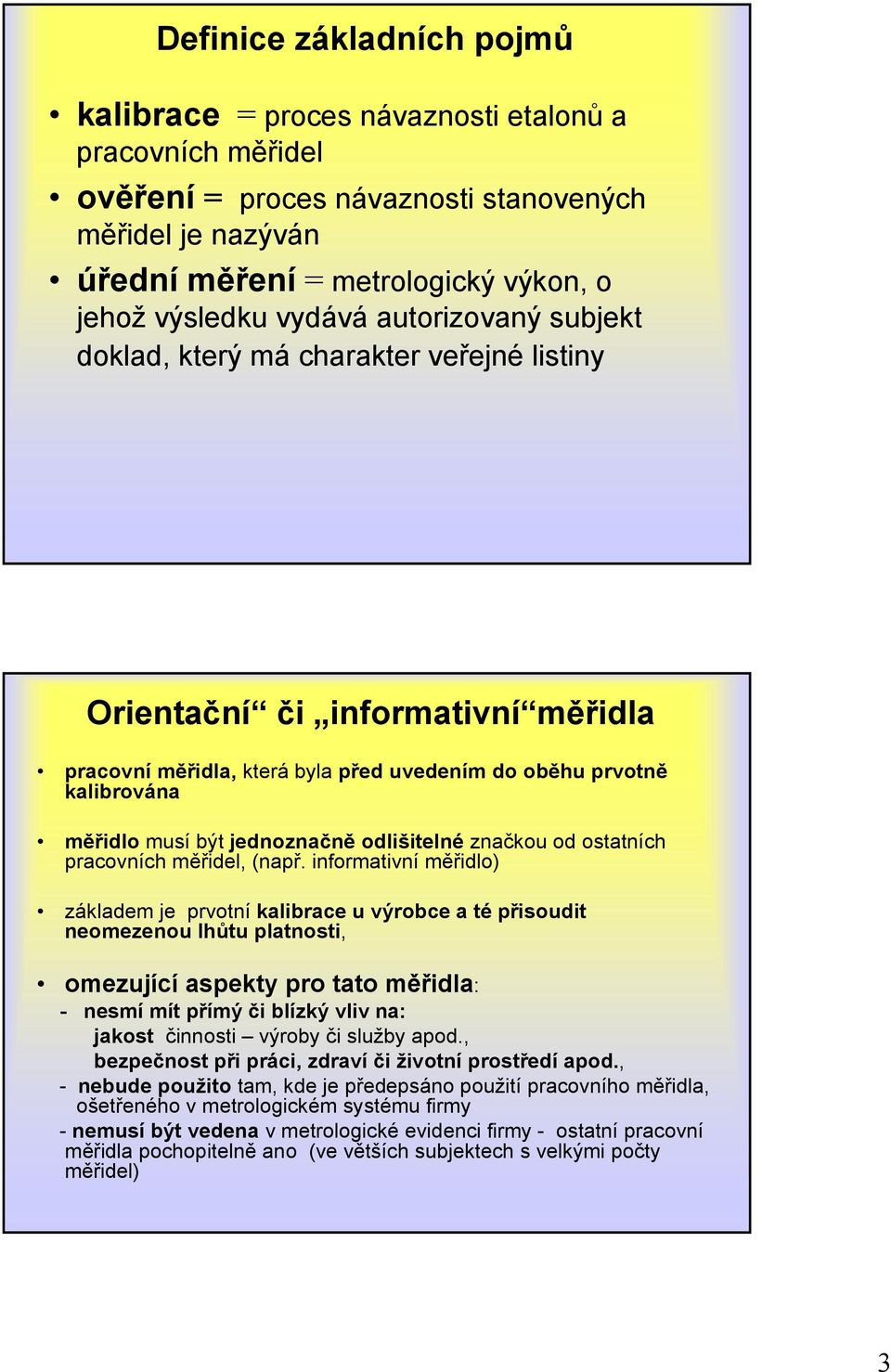 jednoznačně odlišitelné značkou od ostatních pracovních měřidel, (např.