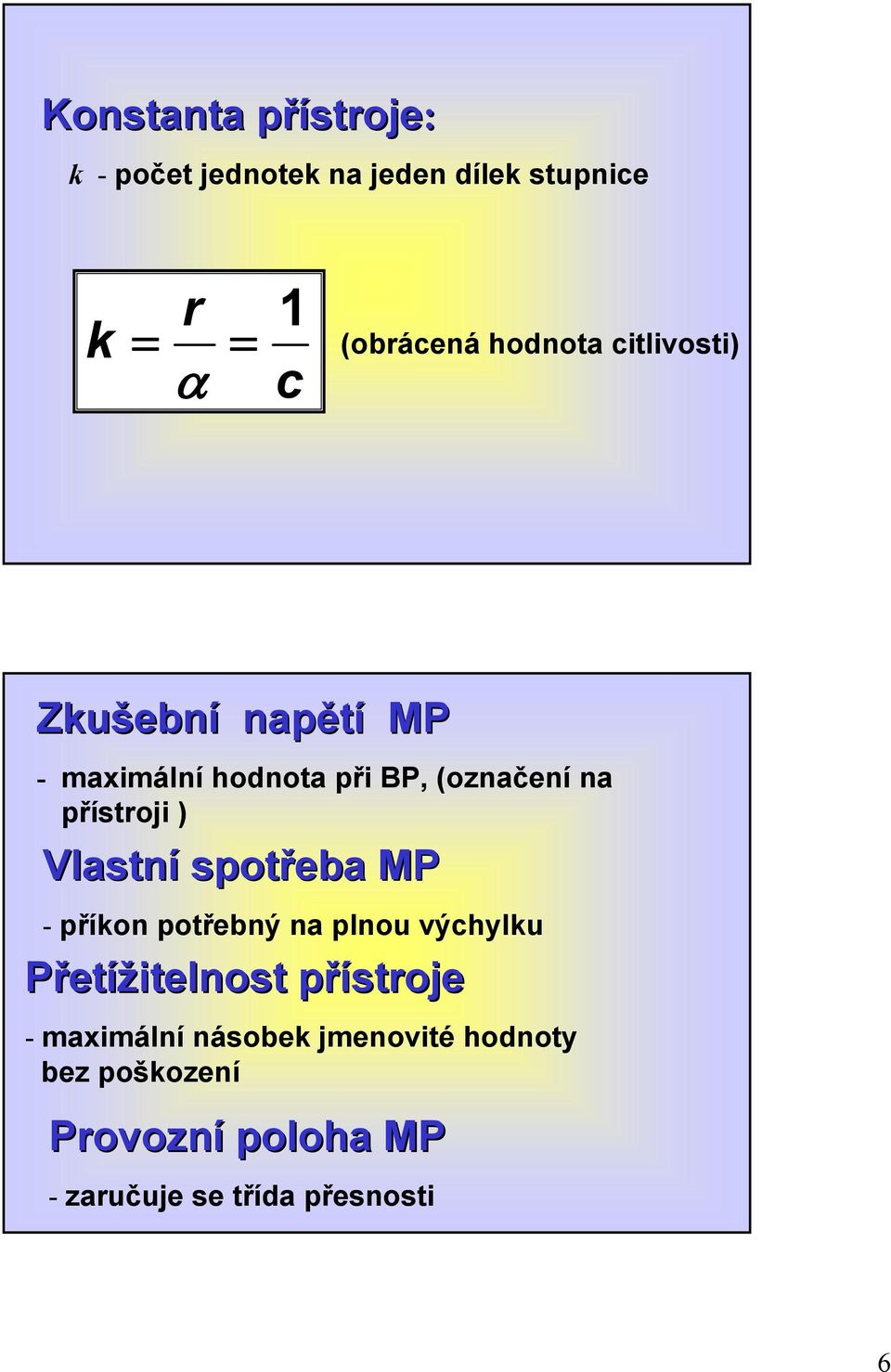 přístroji ) Vlastní spotřeba MP - příkon potřebný na plnou výchylku Přetížitelnost přístrojep