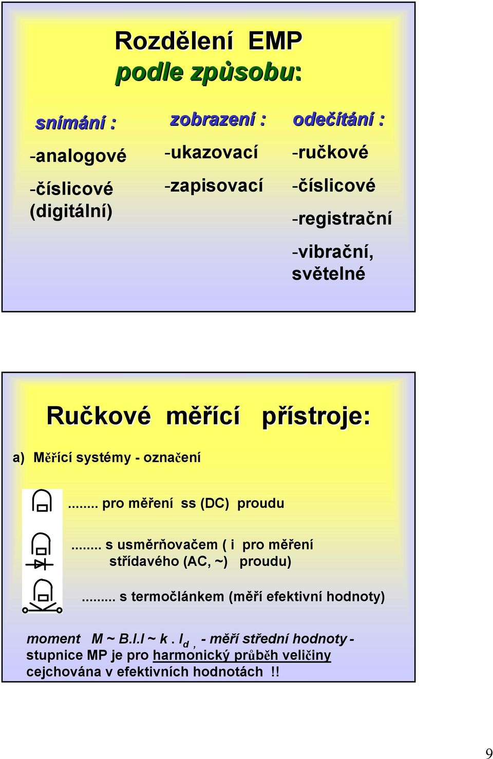 .. pro měření ss (DC) proudu... s usměrňovačem ( i pro měření střídavého (C, ~) proudu).