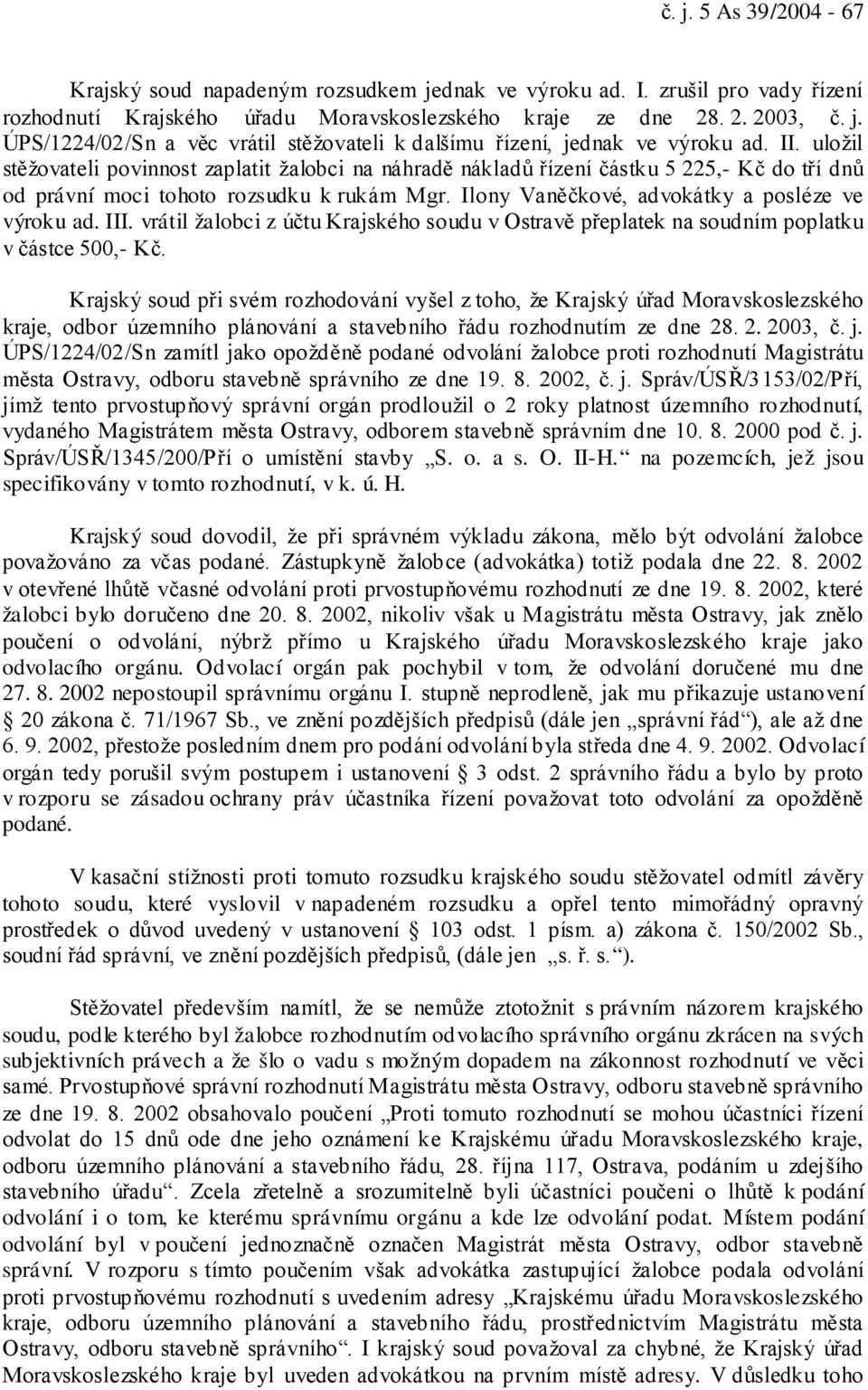 III. vrátil žalobci z účtu Krajského soudu v Ostravě přeplatek na soudním poplatku v částce 500,- Kč.