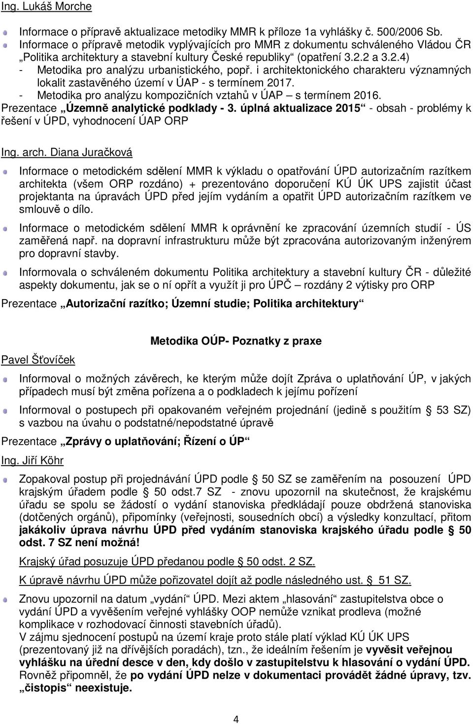 2 a 3.2.4) - Metodika pro analýzu urbanistického, popř. i architektonického charakteru významných lokalit zastavěného území v ÚAP - s termínem 2017.