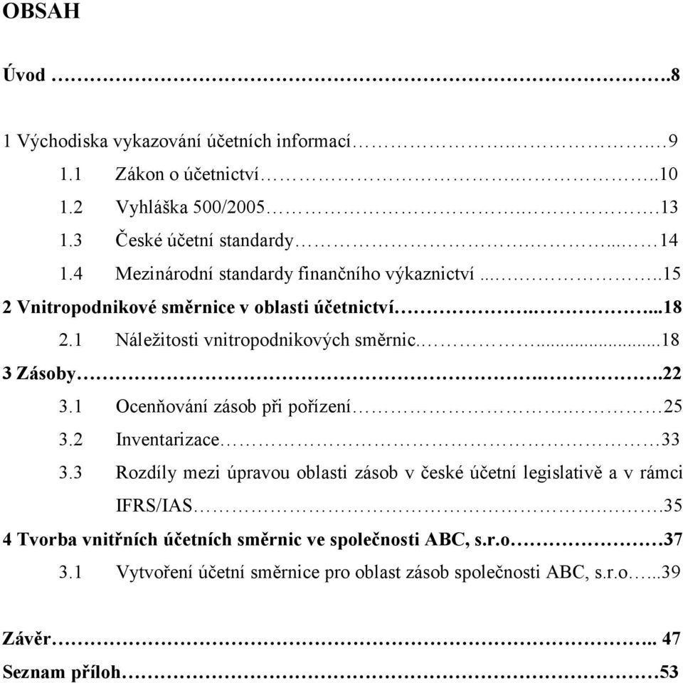 ...18 3 Zásoby..22 3.1 Ocenňování zásob při pořízení. 25 3.2 Inventarizace 33 3.