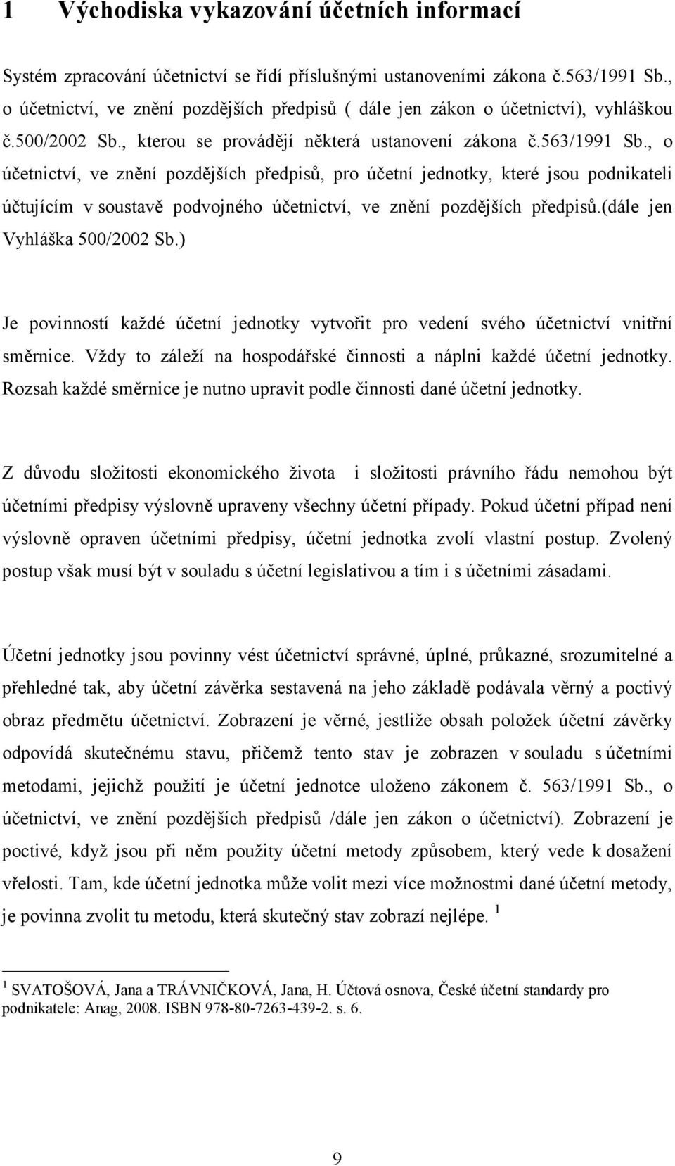 , o účetnictví, ve znění pozdějších předpisů, pro účetní jednotky, které jsou podnikateli účtujícím v soustavě podvojného účetnictví, ve znění pozdějších předpisů.(dále jen Vyhláška 500/2002 Sb.