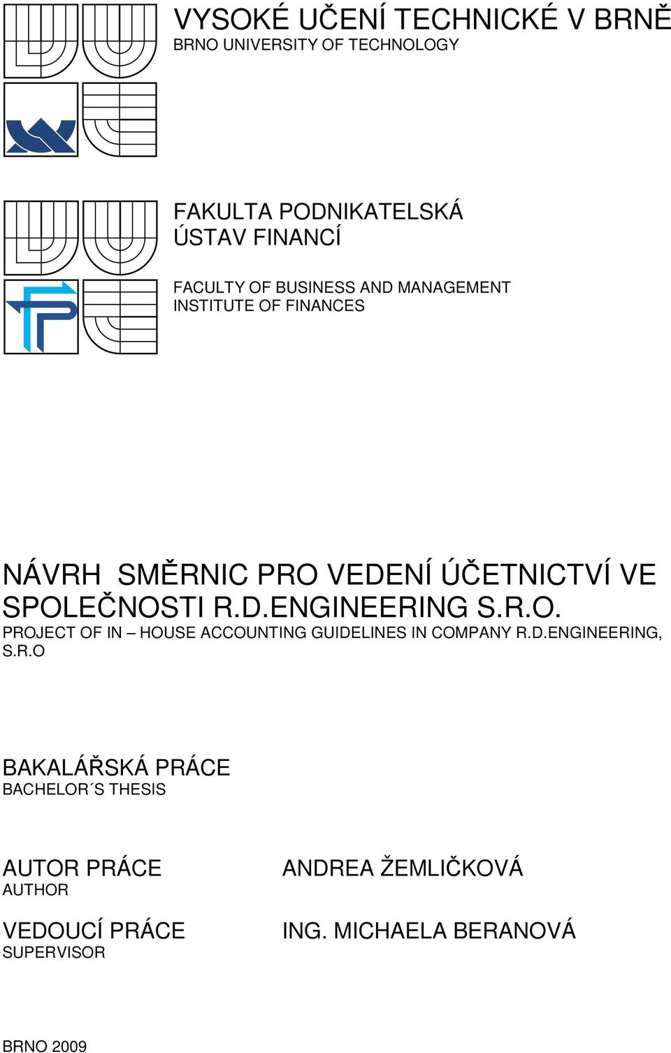 R.O. PROJECT OF IN HOUSE ACCOUNTING GUIDELINES IN COMPANY R.D.ENGINEERING, S.R.O BAKALÁŘSKÁ PRÁCE BACHELOR S THESIS AUTOR PRÁCE AUTHOR VEDOUCÍ PRÁCE SUPERVISOR ANDREA ŽEMLIČKOVÁ ING.