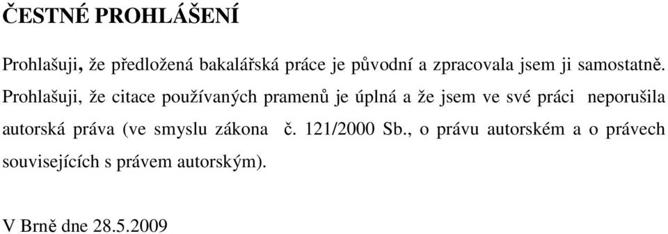 Prohlašuji, že citace používaných pramenů je úplná a že jsem ve své práci