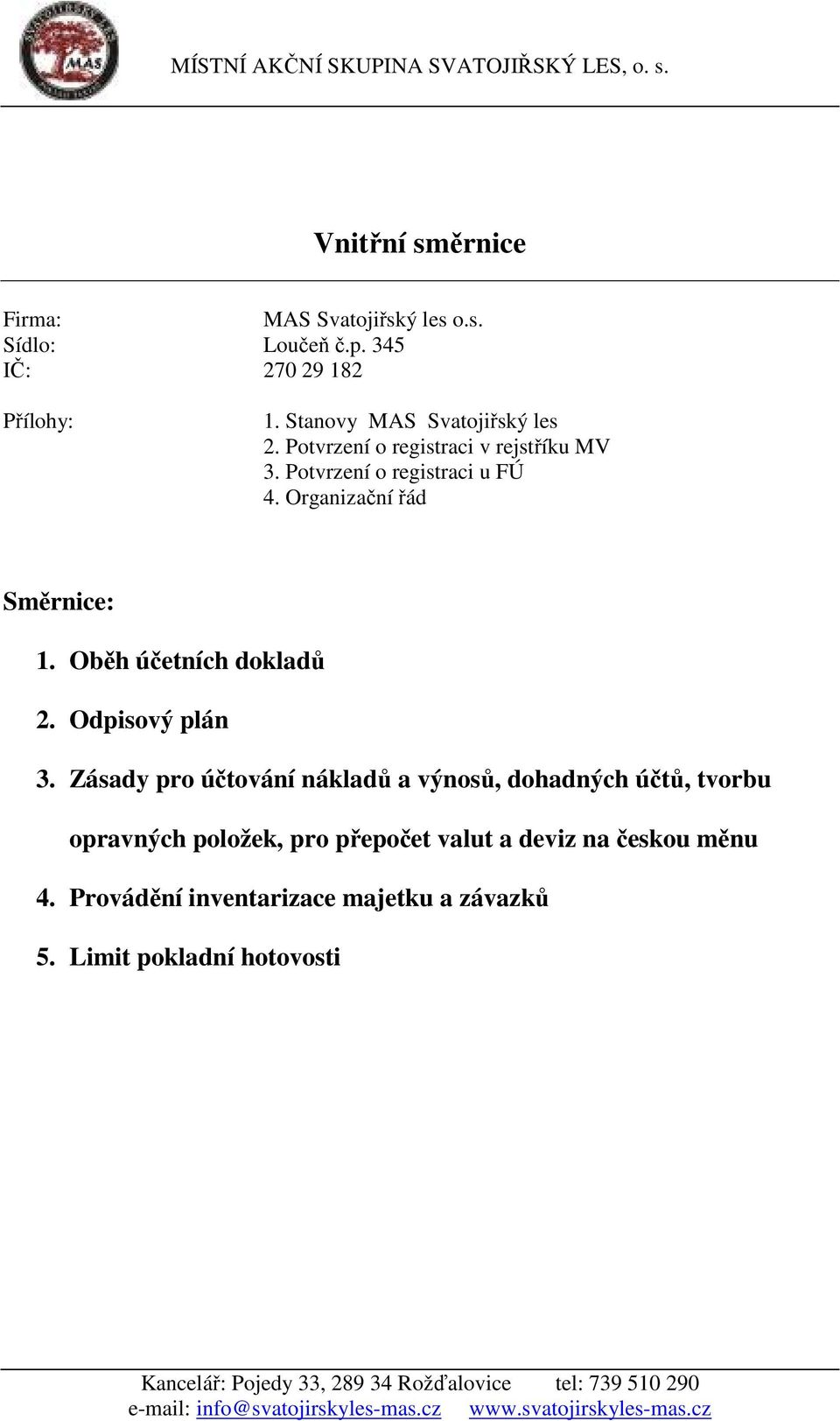 Organizační řád Směrnice: 1. Oběh účetních dokladů 2. Odpisový plán 3.