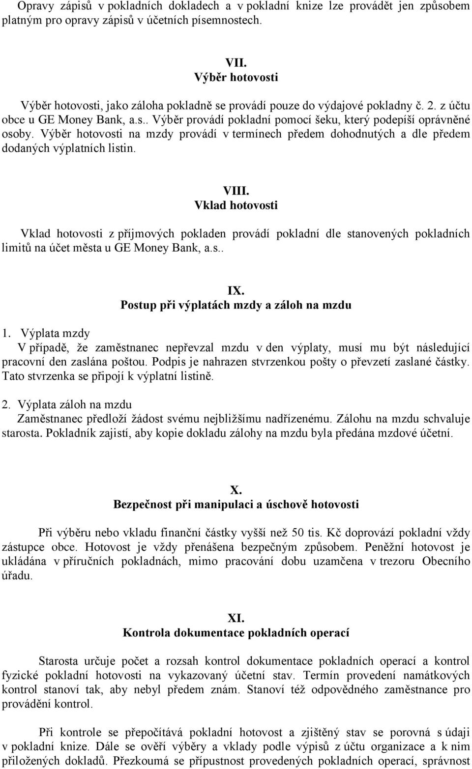 Výběr hotovosti na mzdy provádí v termínech předem dohodnutých a dle předem dodaných výplatních listin. VIII.