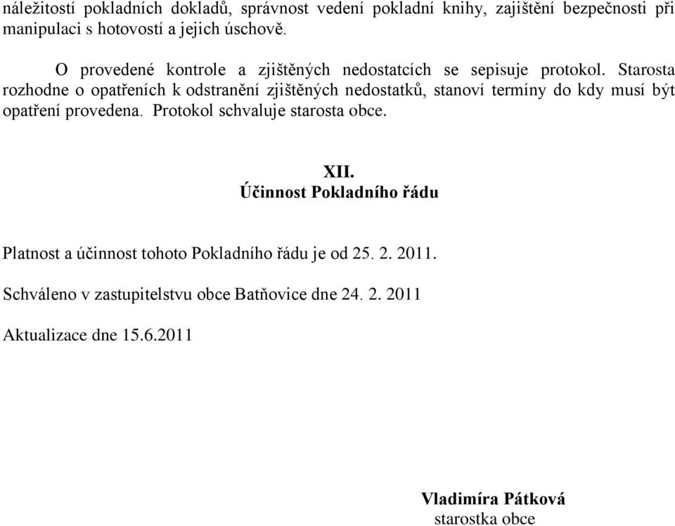 Starosta rozhodne o opatřeních k odstranění zjištěných nedostatků, stanoví termíny do kdy musí být opatření provedena.