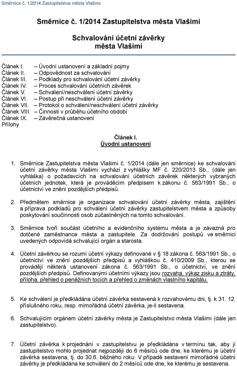 Protokol o schválení/neschválení účetní závěrky Článek VIII. Činnosti v průběhu účetního období Článek IX. Závěrečná ustanovení Přílohy Článek l. Úvodní ustanovení 1.