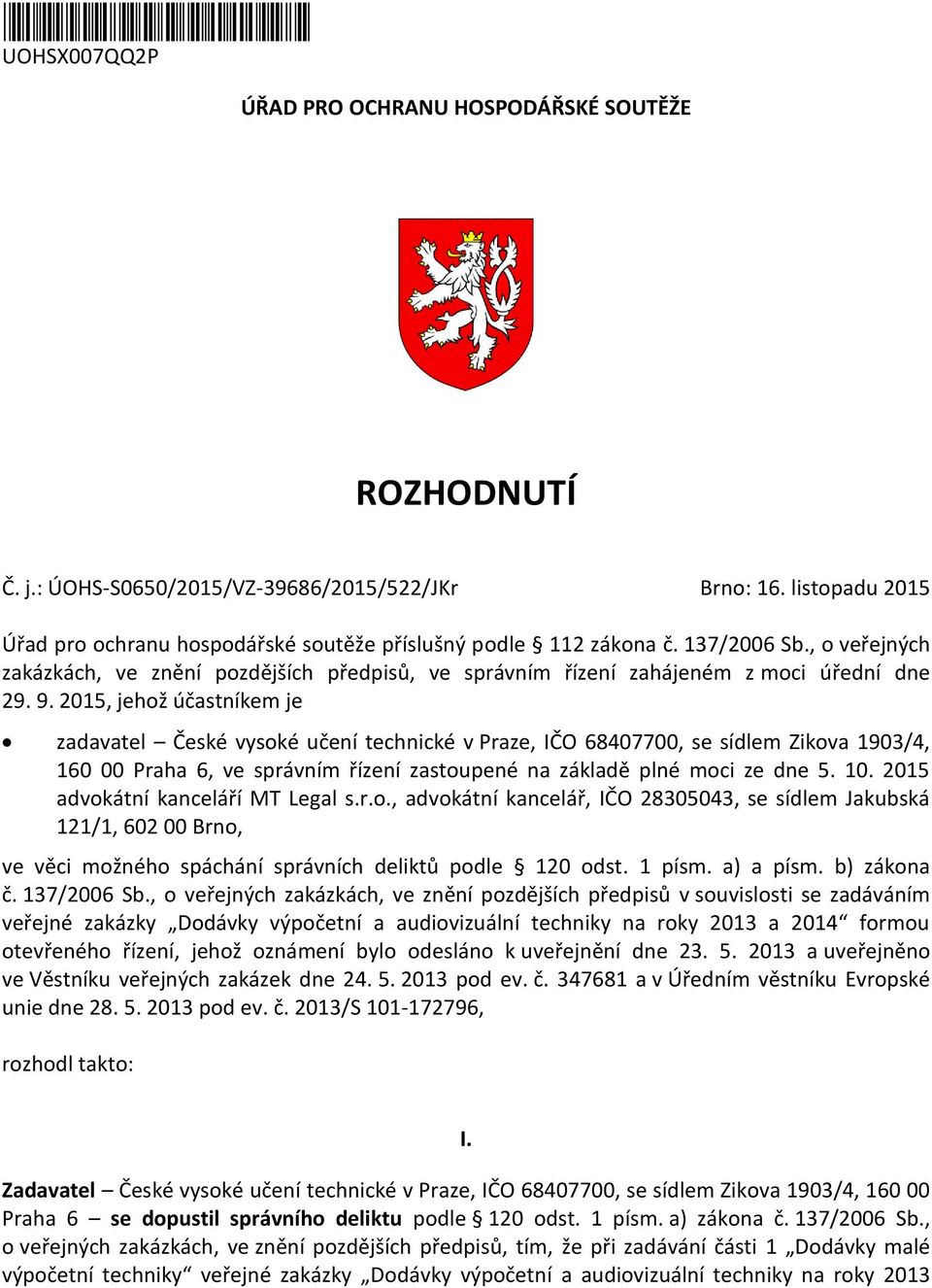 9. 2015, jehož účastníkem je zadavatel České vysoké učení technické v Praze, IČO 68407700, se sídlem Zikova 1903/4, 160 00 Praha 6, ve správním řízení zastoupené na základě plné moci ze dne 5. 10.