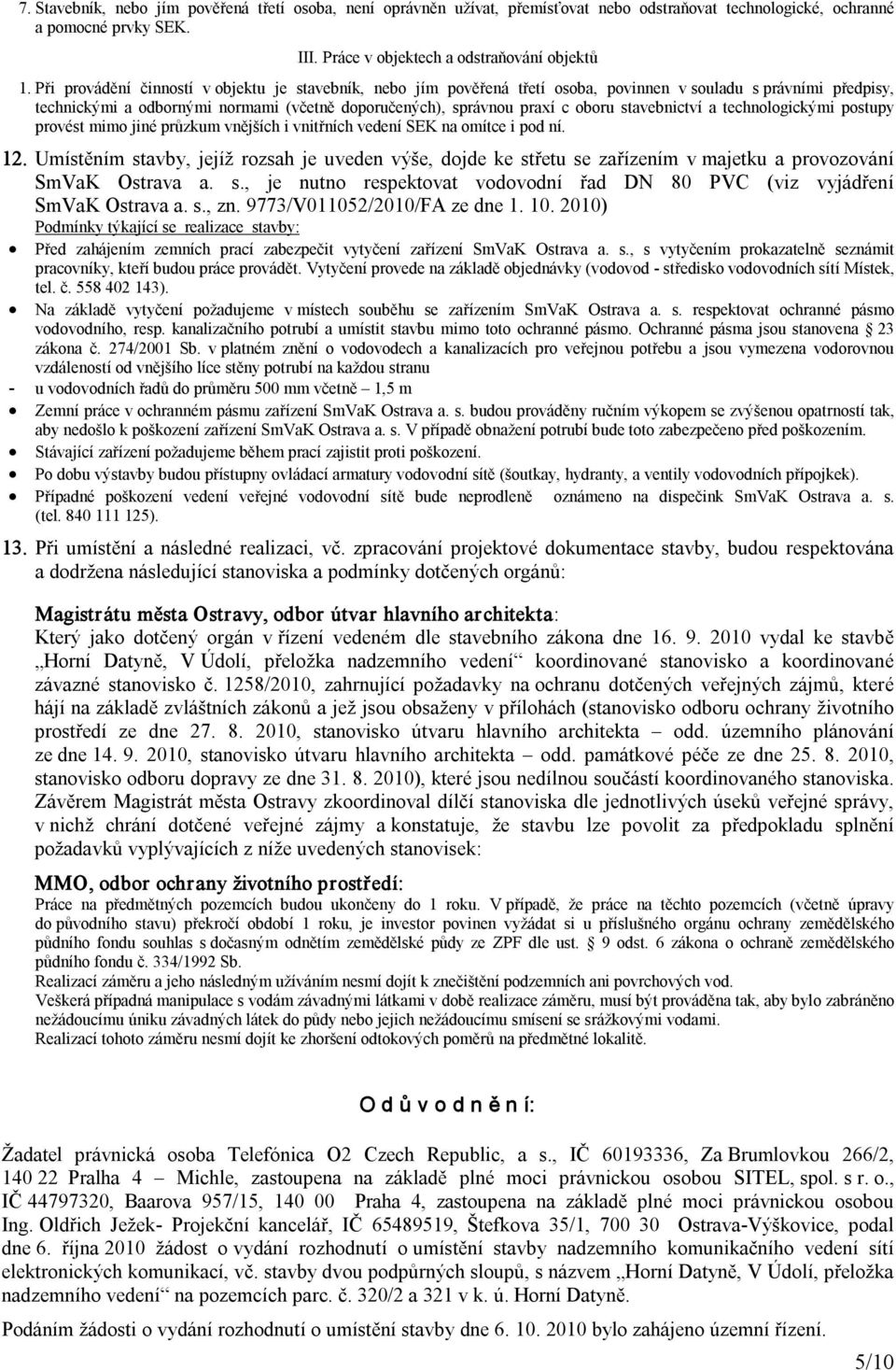 stavebnictví a technologickými postupy provést mimo jiné průzkum vnějších i vnitřních vedení SEK na omítce i pod ní. 12.