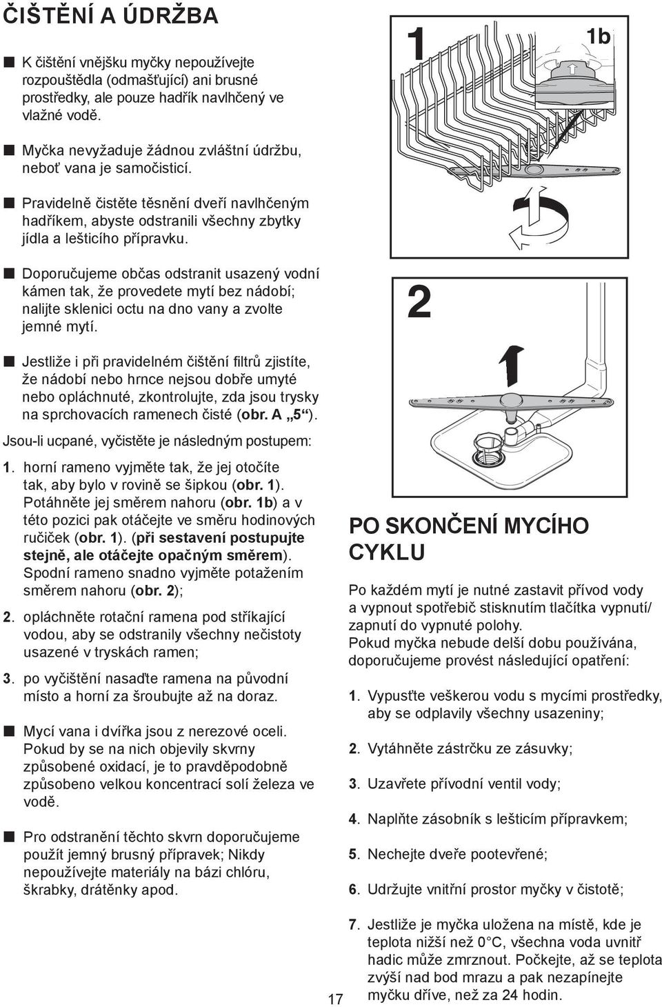 p Doporučujeme občas odstranit usazený vodní kámen tak, že provedete mytí bez nádobí; nalijte sklenici octu na dno vany a zvolte jemné mytí.