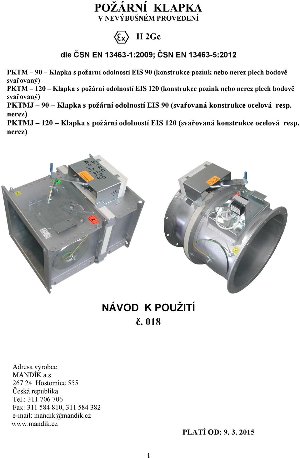 (svařovaná konstrukce ocelová resp. nerez) PKTMJ 120 Klapka s požární odolností EIS 120 (svařovaná konstrukce ocelová resp. nerez) NÁVOD K POUŽITÍ č.